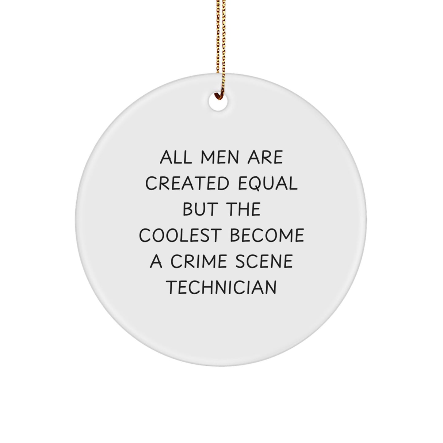 Funny Crime Scene Technician Gifts, Circle Ornament for Men, Women, Friends, Coworkers, Family - 'All Men Are Created Equal But The Coolest Become A Crime Scene Technician' Christmas Unique Gifts - Image 1