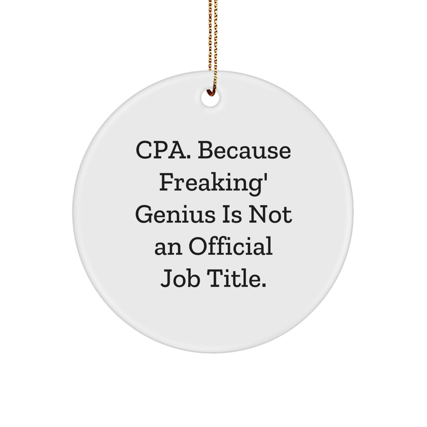 CPA Circle Ornament, Funny Quote Gifts from Friends, 'Cpa. Because Freaking' genius Is Not An Official Job Title.' for CPA, Unique Christmas Unique Gifts - Image 1