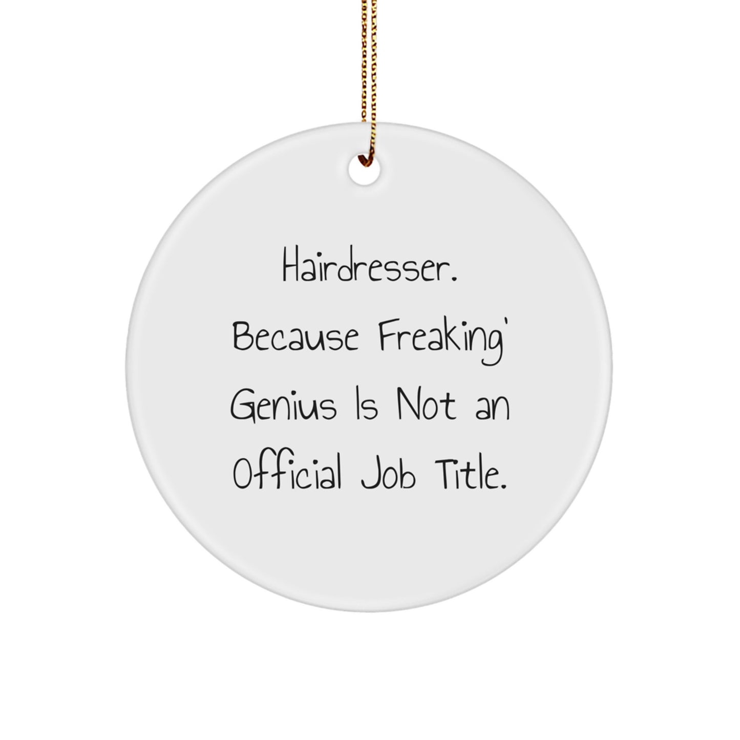 Funny Hairdresser Gifts from Friends, Christmas Unique Circle Ornament for Hairdresser, 'Hairdresser. Because Freaking' genius Is Not An Official Job Title.' - Image 1