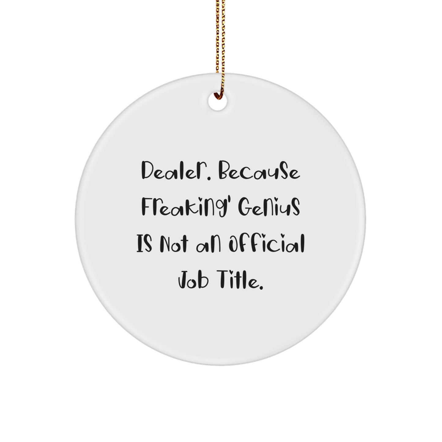 Funny Dealer Gifts, 'Dealer. Because Freaking' genius Is Not An Official Job Title.' Circle Ornament, White, 2.75 Tall, Christmas Unique Gifts for Men, Women, Friends, Coworkers, Family - Image 1