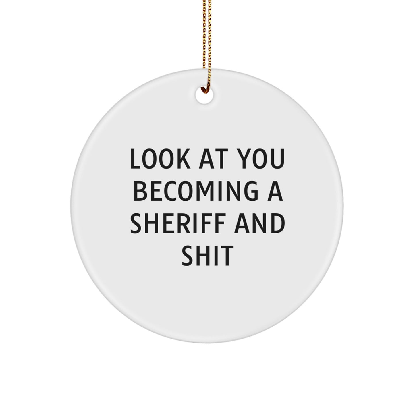 Funny Sheriff Gifts for Men, Look At You Becoming A Sheriff And Shit Christmas Circle Ornament Gifts from Friends - Image 1