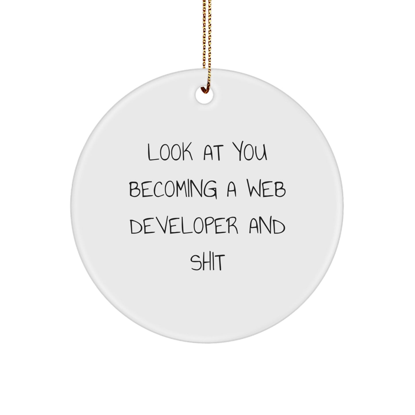 Funny Web Developer Gifts from Friends, 'Look At You Becoming A Web Developer And Shit' Circle Ornament for Christmas - Image 1