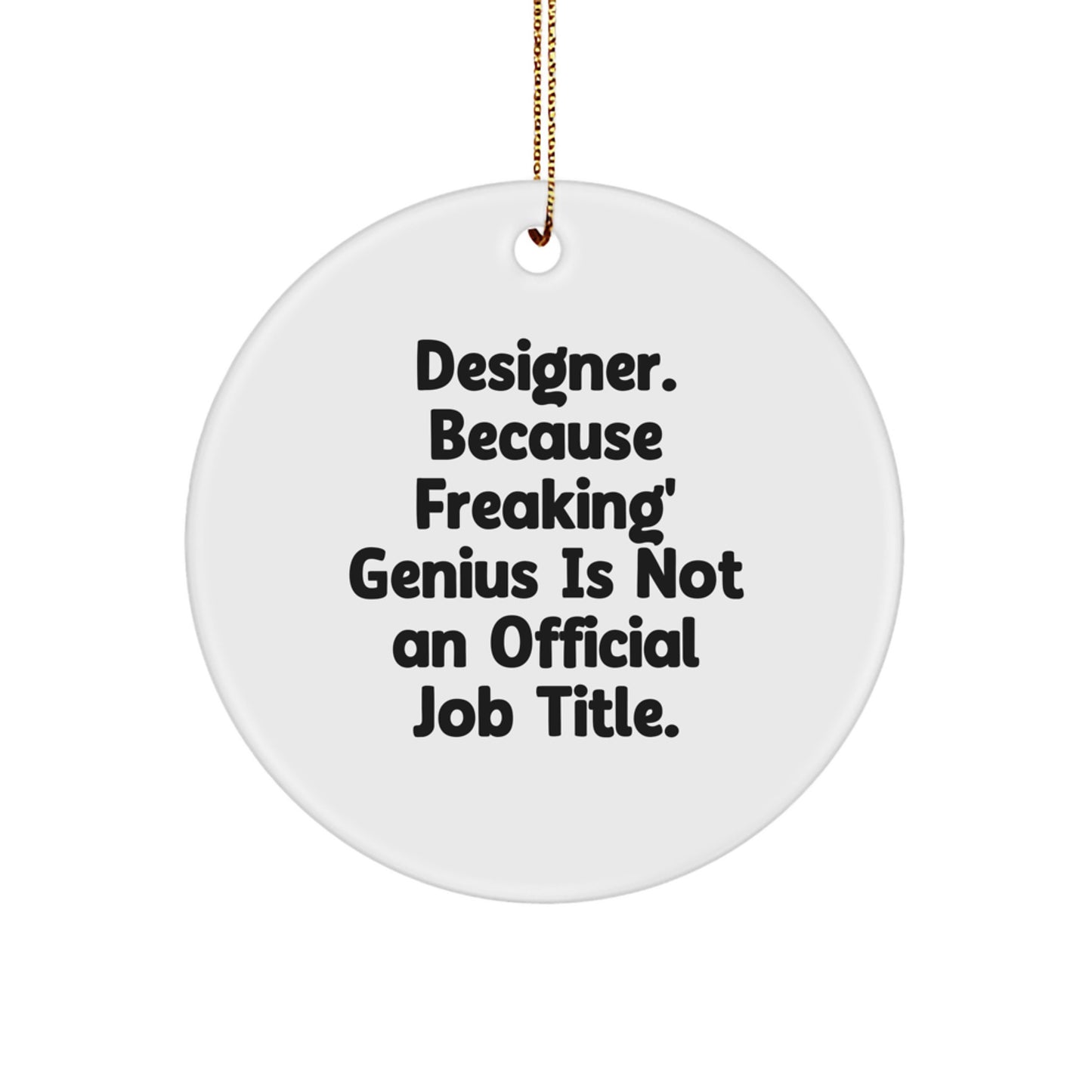 Designer Gifts from Friends for Christmas - 'Freaking' genius Circle Ornament, White, 2.75" Tall, 0.5 oz, MDF, Sublimation, and Gold Cord - Image 1