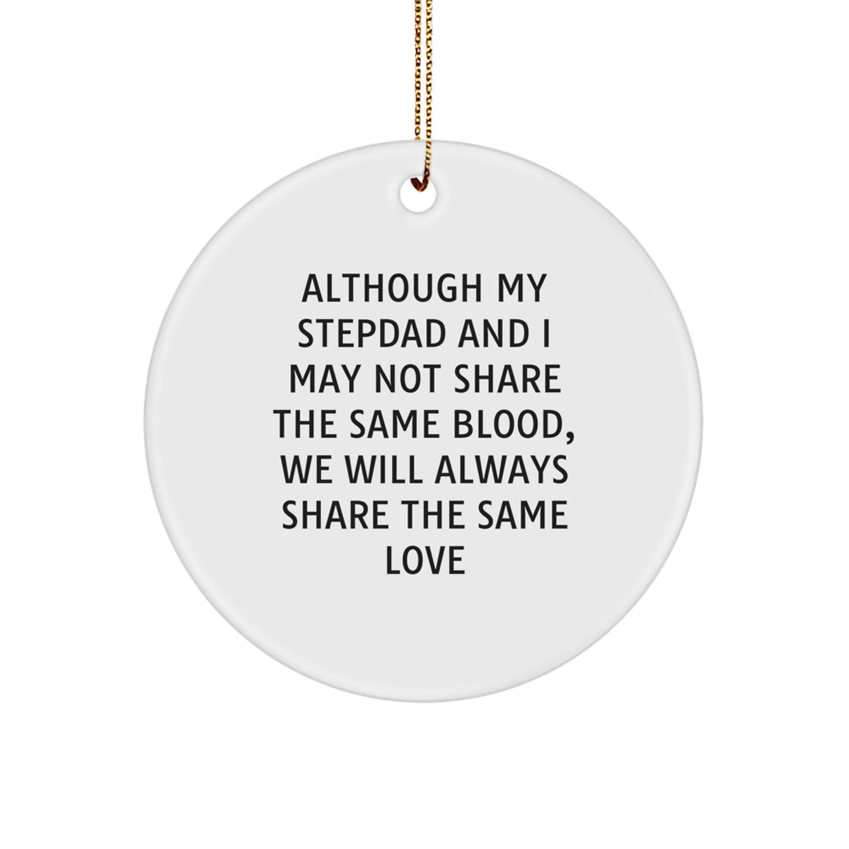 Funny Stepdad Quotes Gifts from Family for Stepdad - Circle Ornament - Although My Stepdad And I May Not Share The Same Blood, We Will Always Share The Same Love Christmas Unique Gifts - Image 1