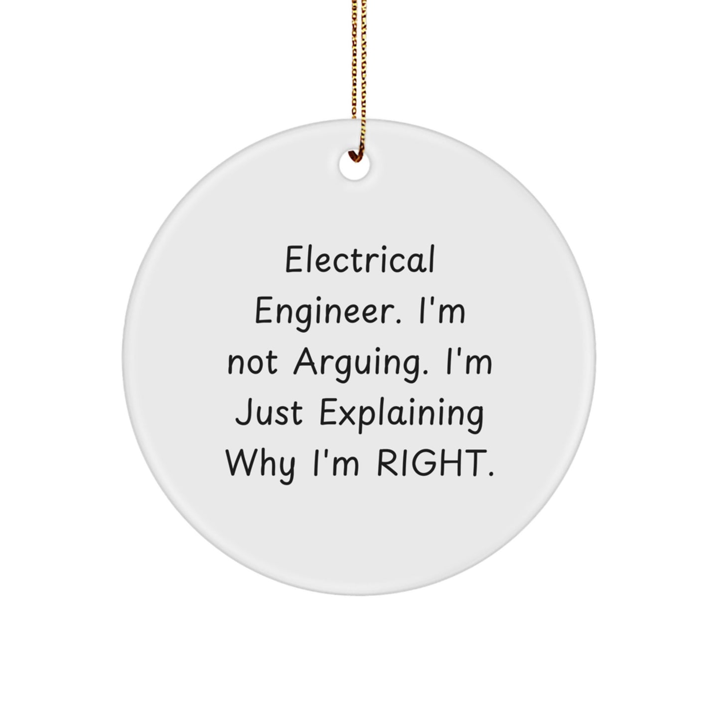 Electrical Engineer Gifts from Friends, Funny Circle Ornament, 'I'm Not Arguing, I'm Just Explaining Why I'm Right' Christmas Decoration - Image 1