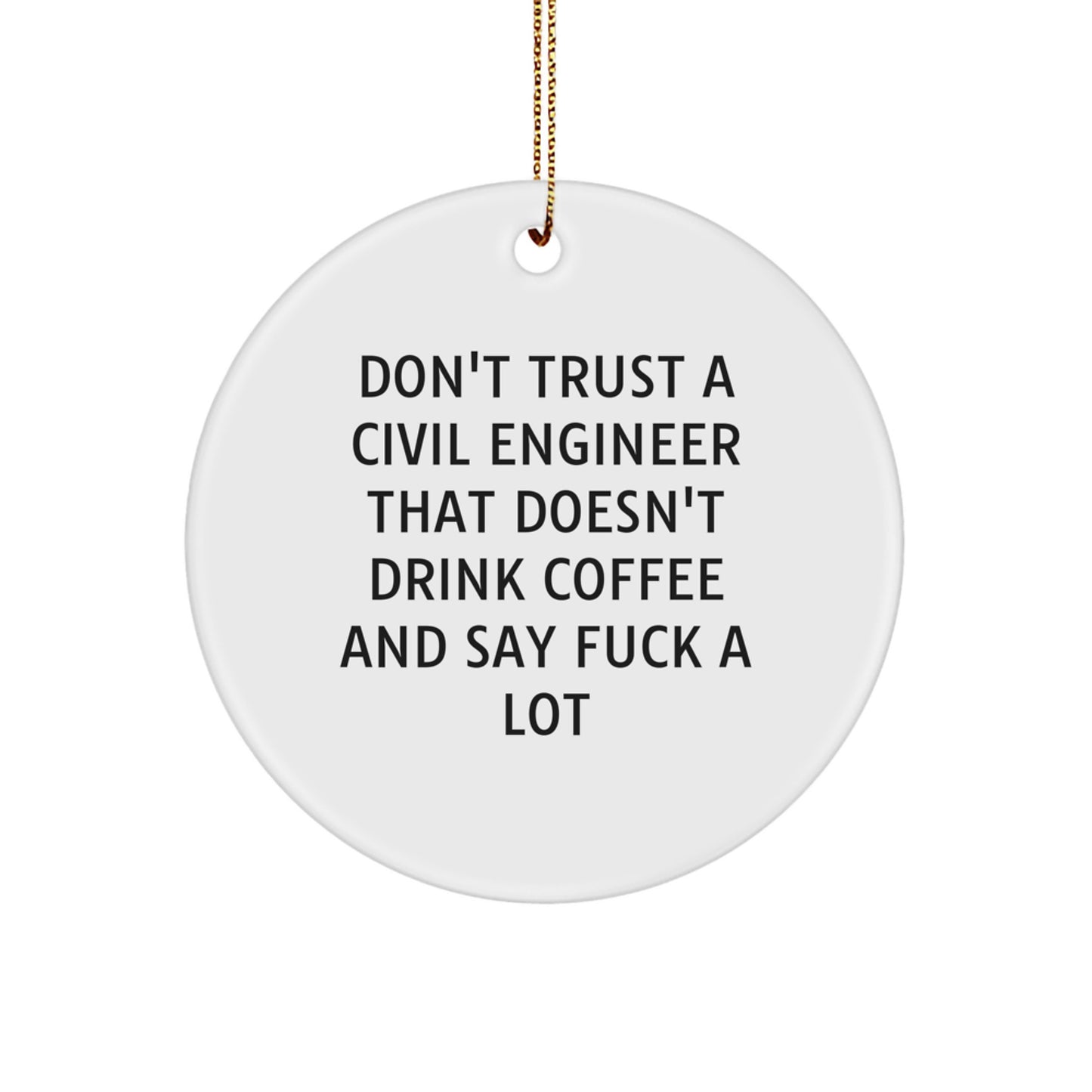 Civil Engineer Gifts from Men to Friends - Funny Christmas Unique Gifts for Civil Engineers - Don't Trust Engineers Without Coffee Quotes Circle Ornament - Image 1