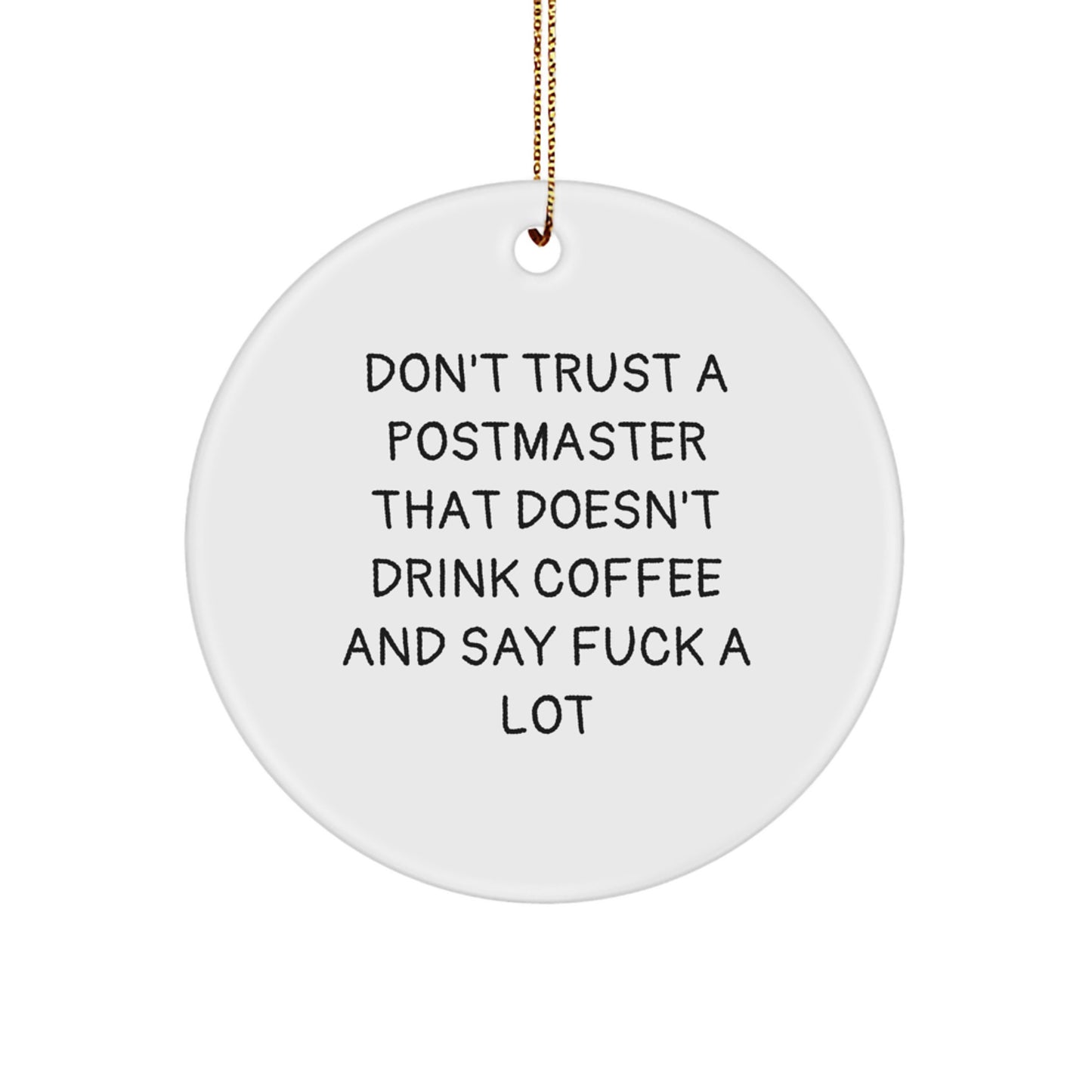Funny Postmaster Gifts from Friends for Christmas - Circle Ornament Don't Trust A Postmaster That Doesn't Drink Coffee And Say F--k A Lot - Image 1