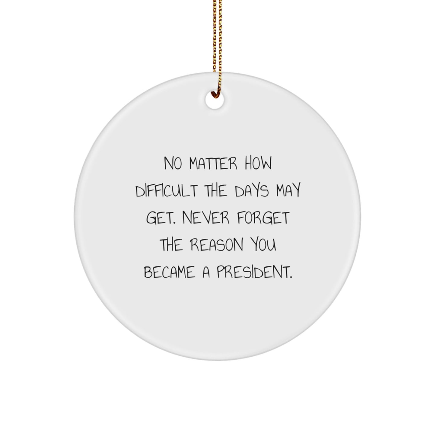 Inspirational President Gift, Funny Quote Circle Ornament for President, Christmas Unique Gifts from Family to President - Image 1
