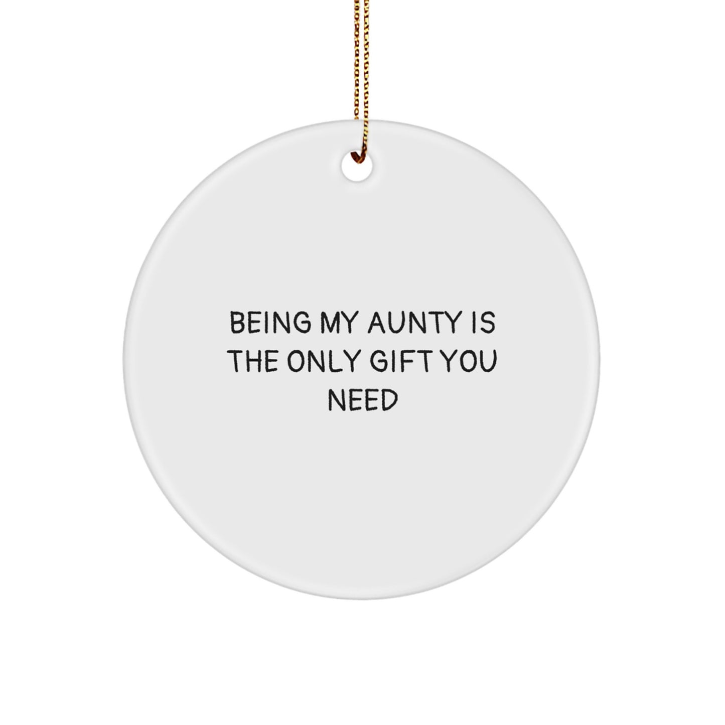 Funny Aunty Gifts from Family Members, Circle Ornament for Aunty, Being My Aunty Is The Only Gift You Need Christmas Unique Gifts - Image 1