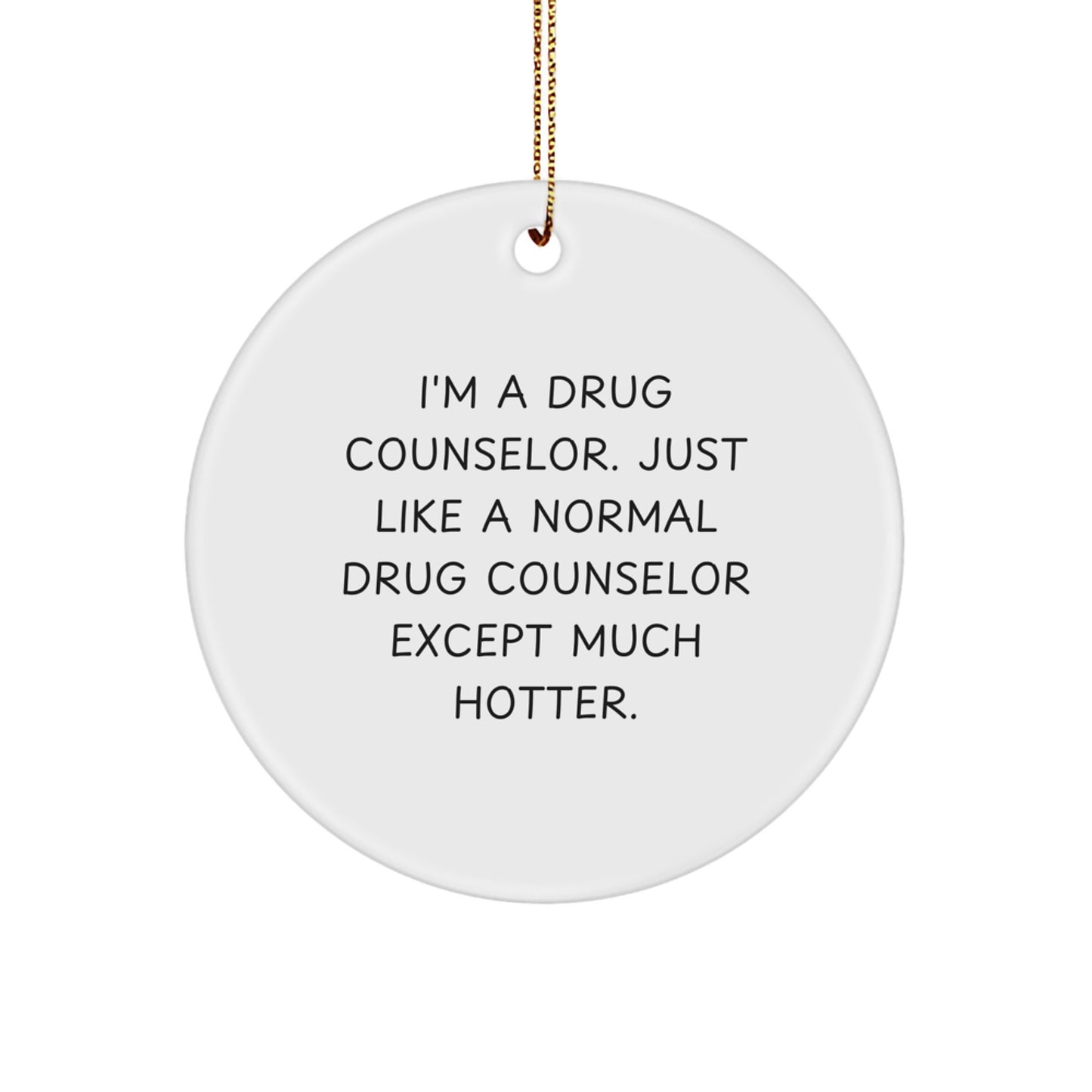 Funny Drug Counselor Gifts for Men Women Friends, Unique Circle Ornament with Quote - I'm A Drug Counselor Except Much Hotter, Gifts from Family Friends Colleagues - Image 1