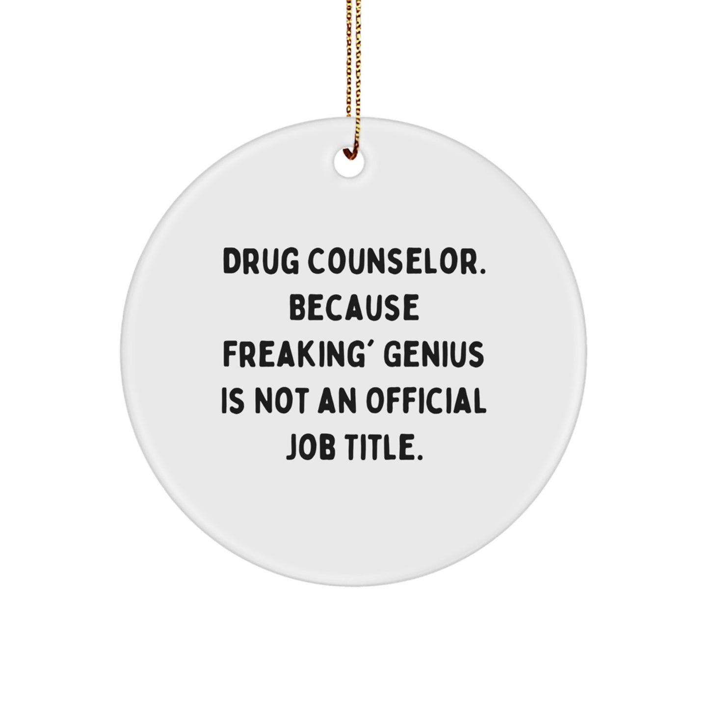 Funny Drug Counselor Gifts from Friends for Christmas Unique Ornament, 'Drug Counselor. Because Freaking' genius Is Not An Official Job Title.' - Image 1