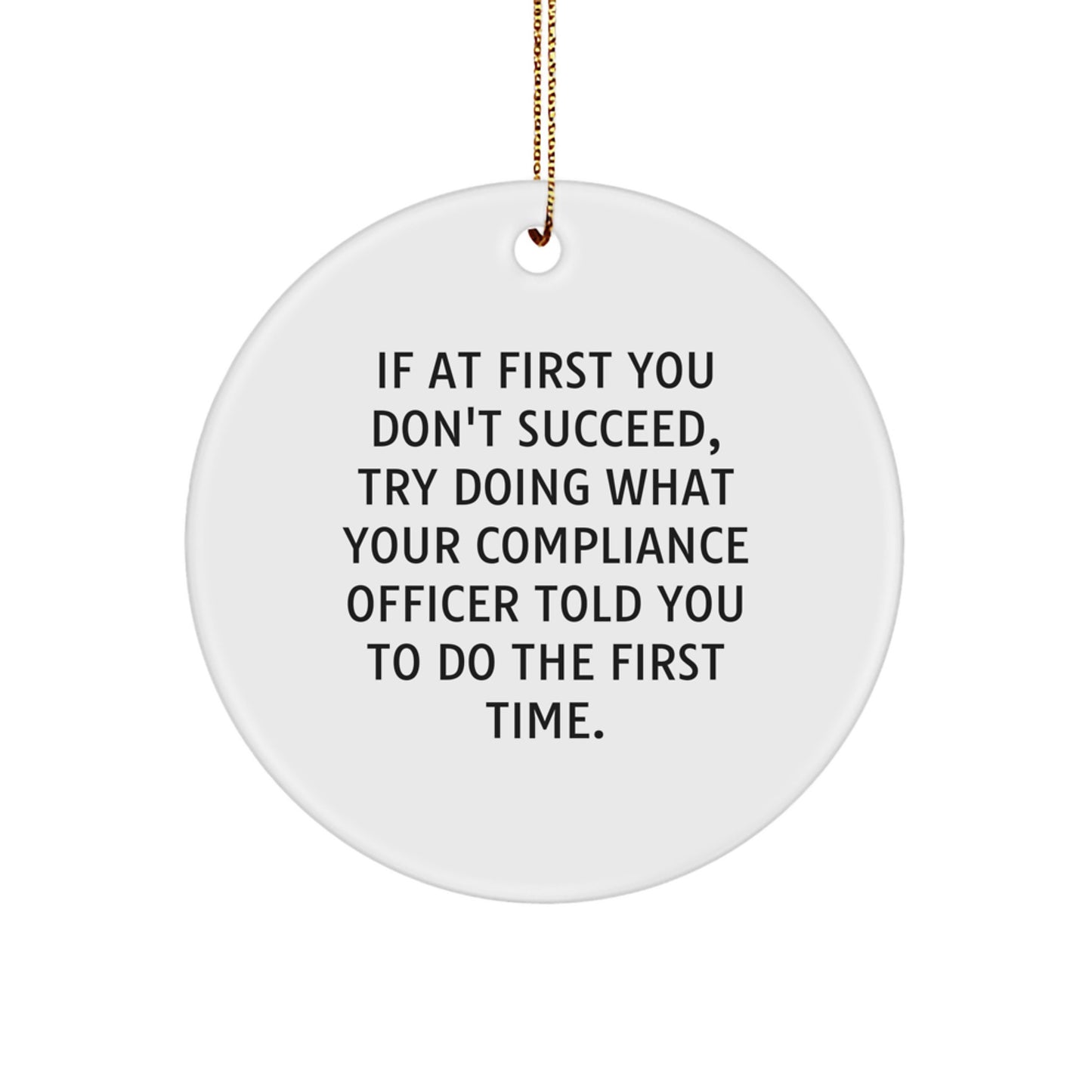 Funny Compliance Officer Gifts, Circle Ornament for Compliance Officer, 'Try Doing What Your Compliance Officer Told You To Do' White MDF Christmas Decoration - Image 1