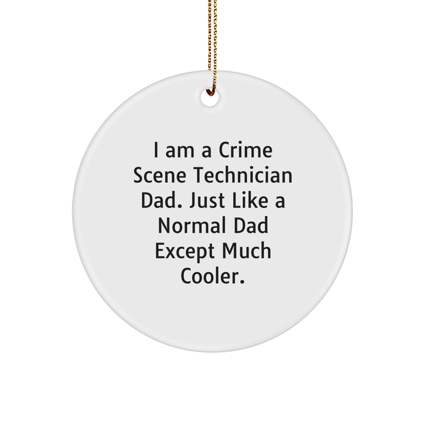 Crime Scene Technician Dad Gift, Funny Circle Ornament, 'I Am A Crime Scene Technician Dad' Christmas Memorable Present - Image 1