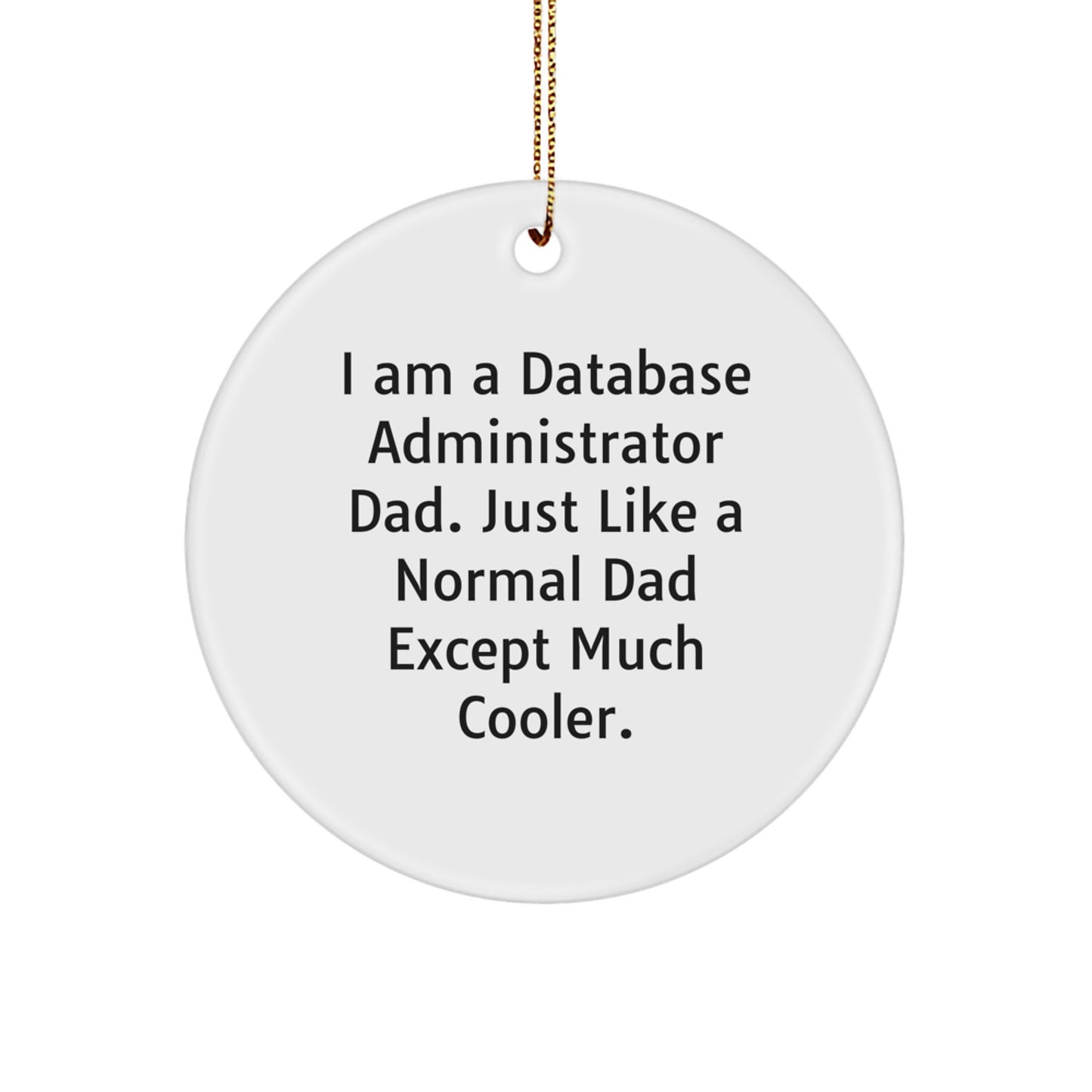 Database Administrator Dad Gifts, Funny Circle Ornament, 'I Am A Database Administrator Dad' for Christmas, Gifts from Dad for Database Administrator, Unique Circle Ornament for Men - Image 1