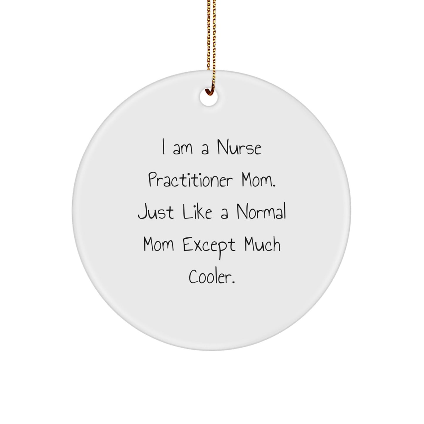 Nurse Practitioner Mom Gifts from Friends for Christmas - 'I Am A Nurse Practitioner Mom' Circle Ornament, Funny Nurse Practitioner Gifts, Nurse Practitioner Mom Unique Gifts - Image 1