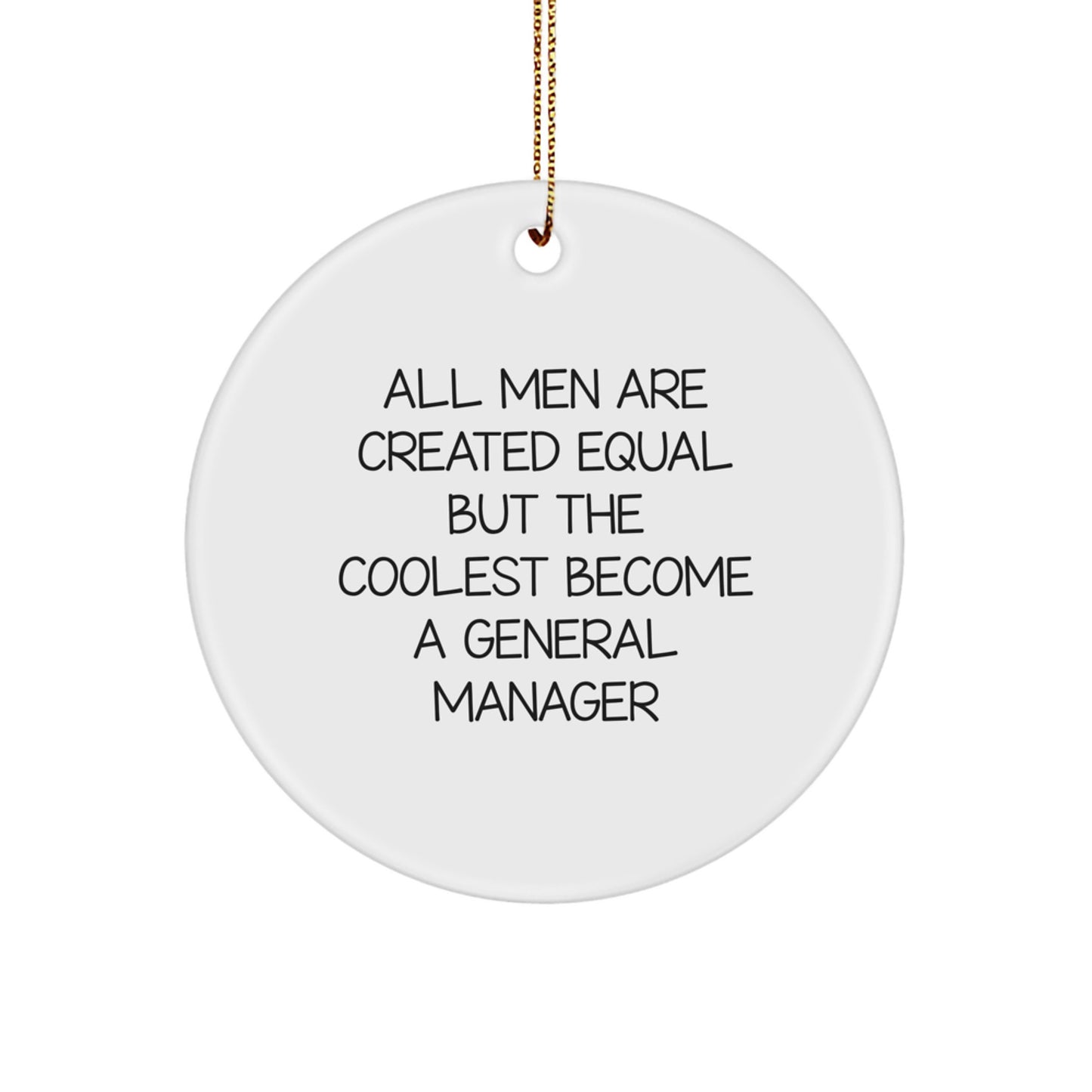 Funny General Manager Gifts from Men, 'All Men Are Created Equal But The Coolest Become A General Manager' Circle Ornament for Christmas, Gifts for General Manager - Image 1