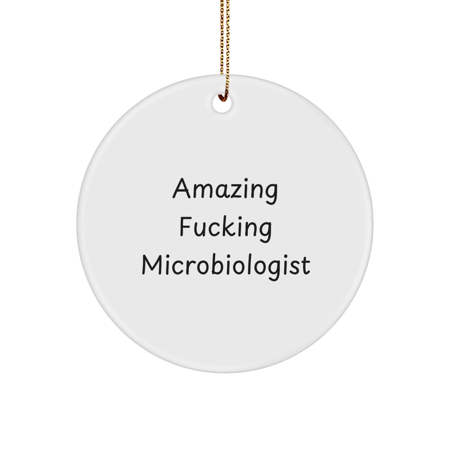 Funny Microbiologist Gifts from Friends for Christmas - Amazing F--king Microbiologist Circle Ornament - Image 1