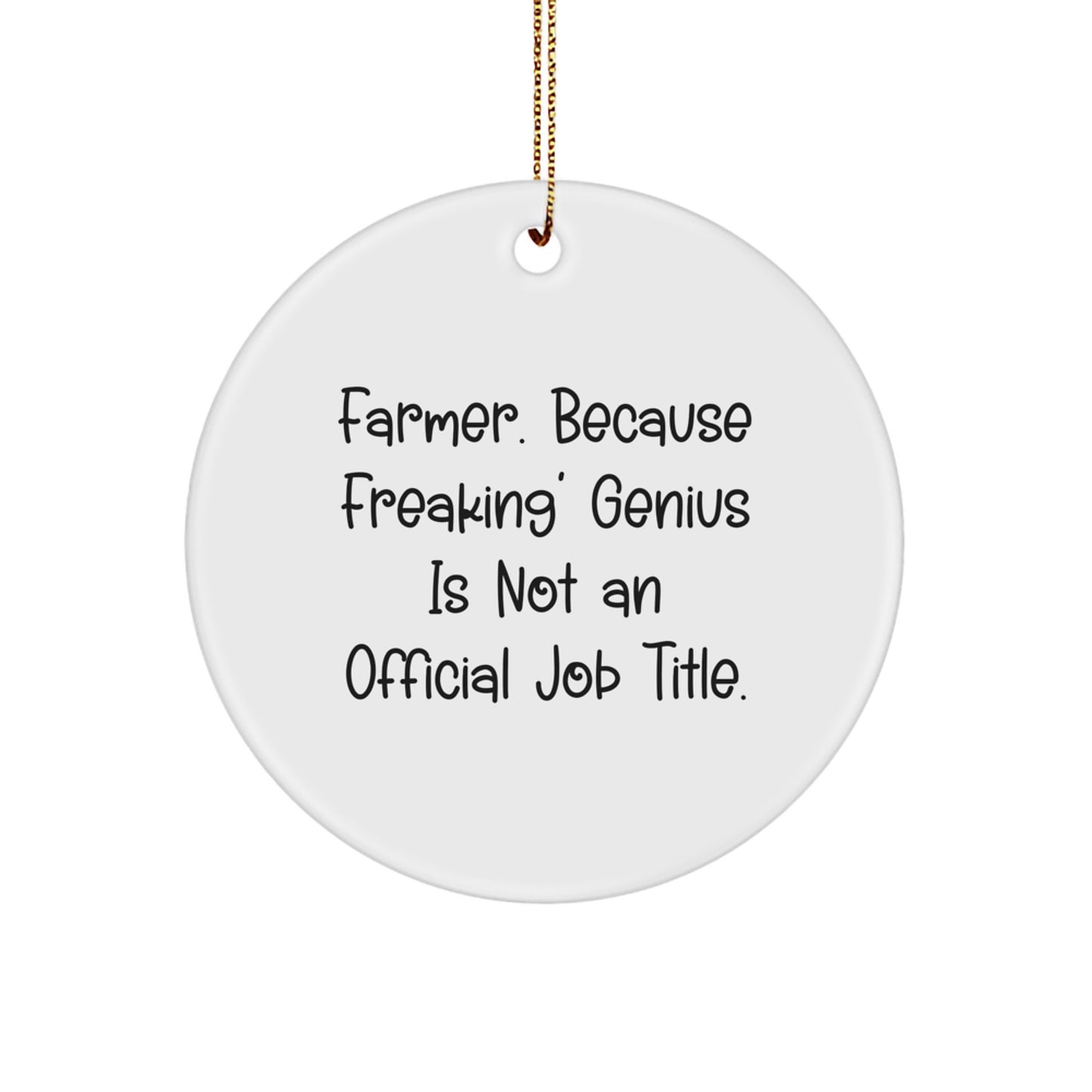 Farmer's genius Gift, 'Farmer. Because Freaking' genius Is Not An Official Job Title.', Circle Ornament for Christmas, Gifts from Friends, Gifts for Farmer - Image 1