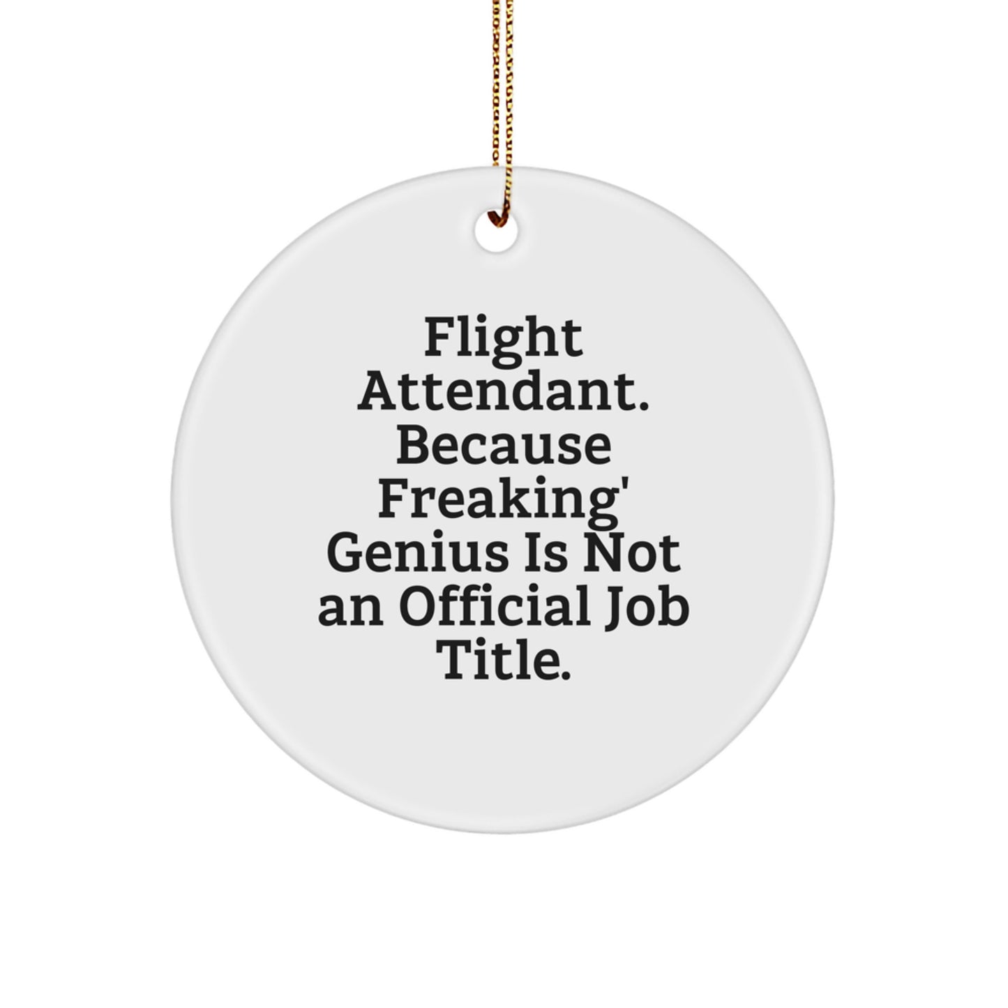 Flight Attendant Circle Ornament Funny Quote Gift for Coworkers, 'Flight Attendant. Because Freaking' genius Is Not An Official Job Title.' - Unique Christmas Unique Gift Idea for Men or Women - Image 1