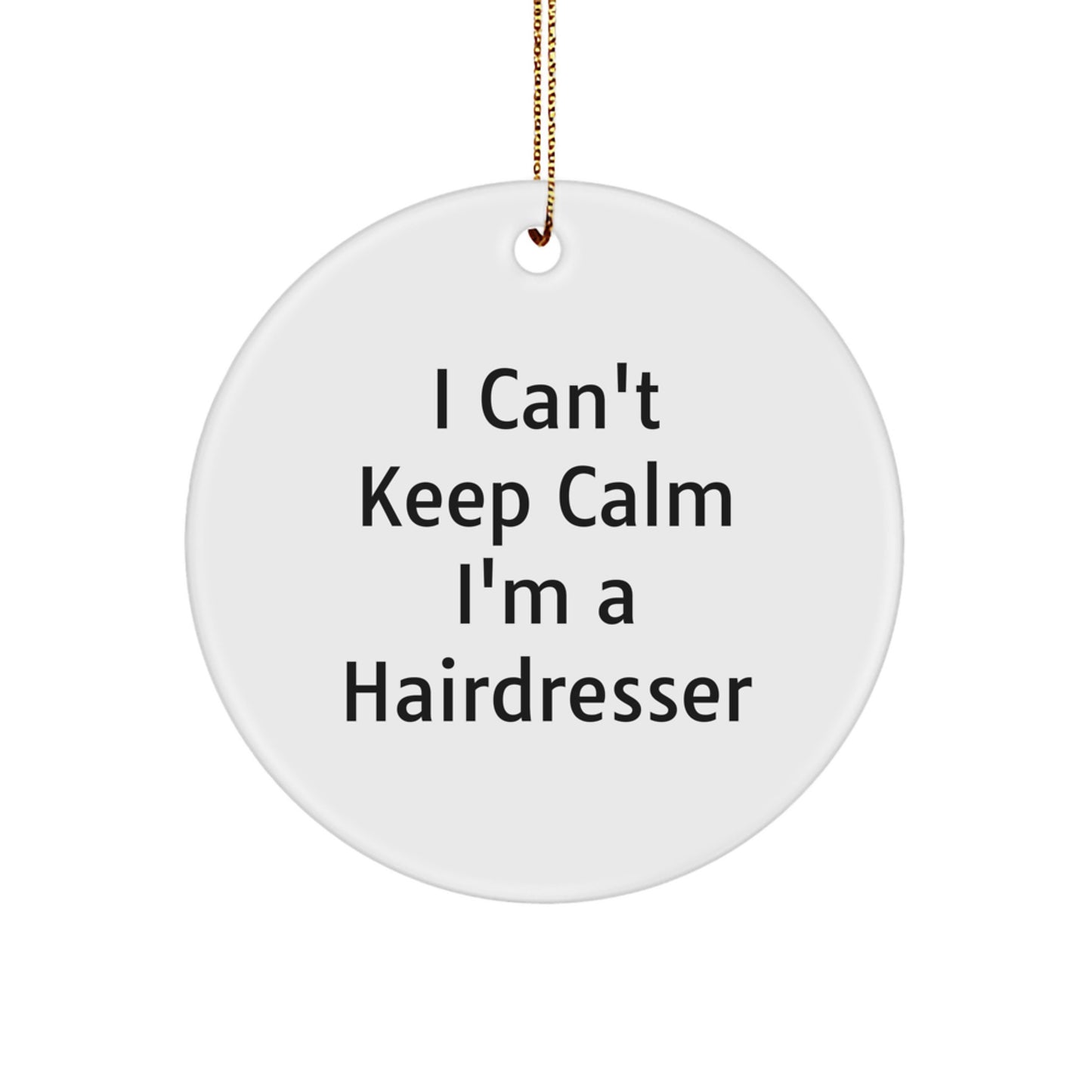 Funny Hairdresser Gifts for Friends, I Can't Keep Calm I'm A Hairdresser Christmas Circle Ornament with Gold Cord - Image 1