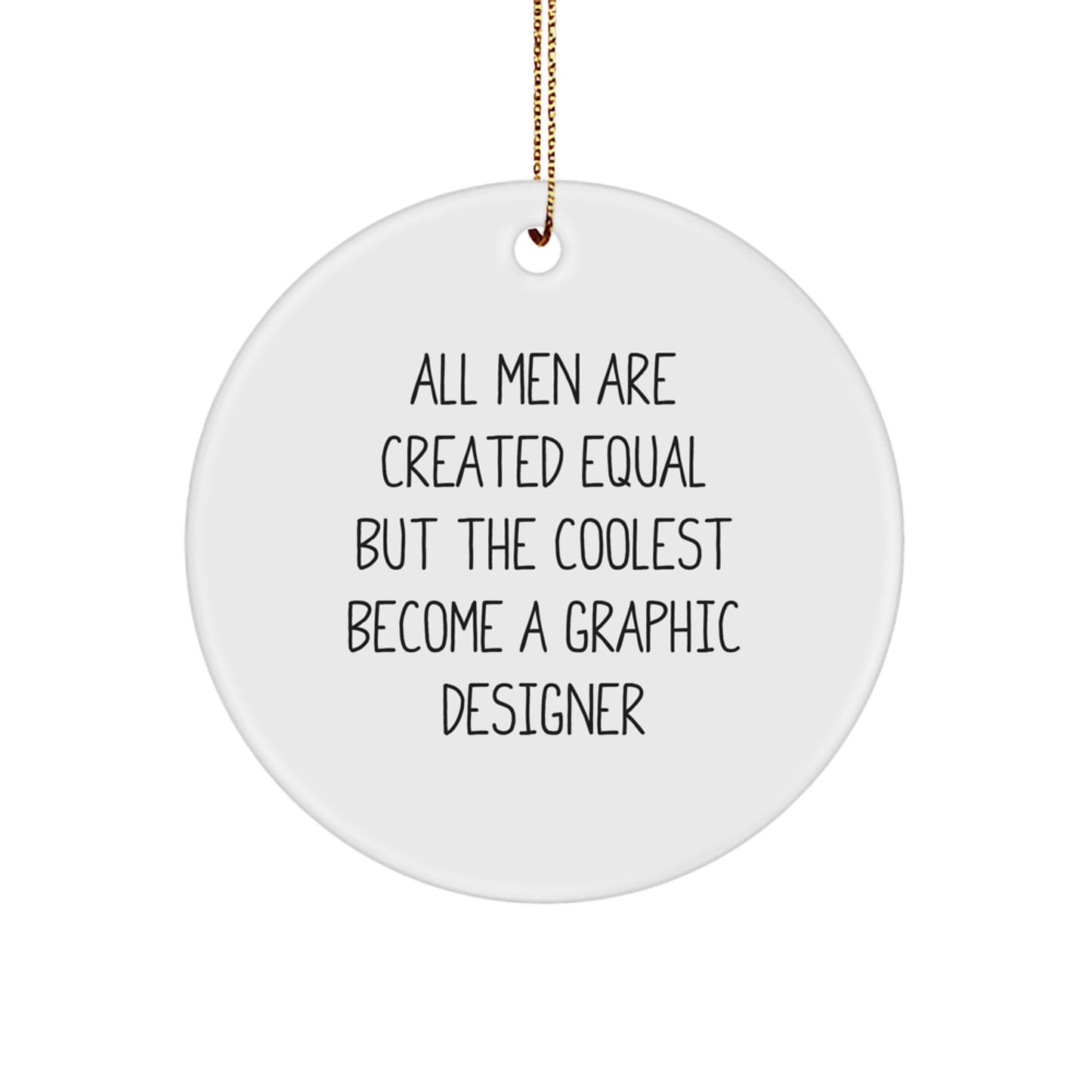 Funny Graphic Designer Gifts for Him - Unique Christmas Circle Ornament with 'All Men Are Created Equal But The Coolest Become A Graphic Designer' Quote - Gifts from Men to Friends, Family, Coworkers - Image 1