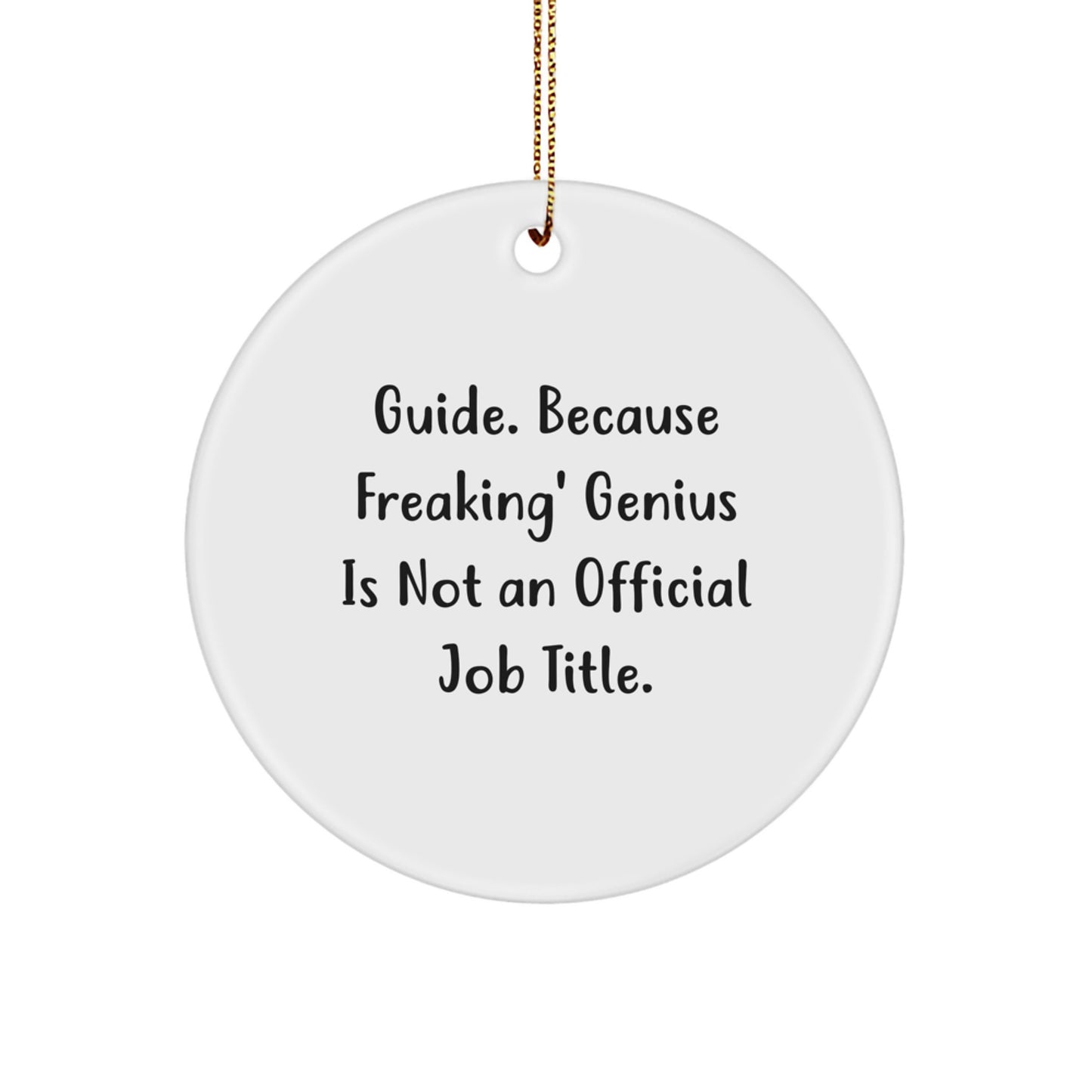 Guide Gifts from Friends, Family, or Coworkers - 'Guide. Because Freaking' genius Is Not An Official Job Title.' Christmas Circle Ornament - Image 1