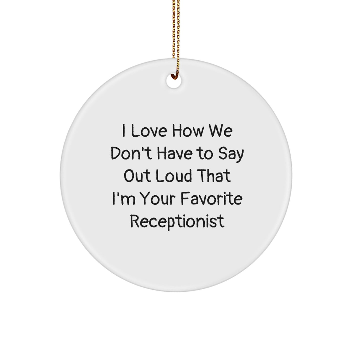 Funny Receptionist Gifts from Coworkers, Unique Christmas Ornaments for Receptionist, I Love How We Don't Have To Say Out Loud That I'm Your Favorite Receptionist - Image 1