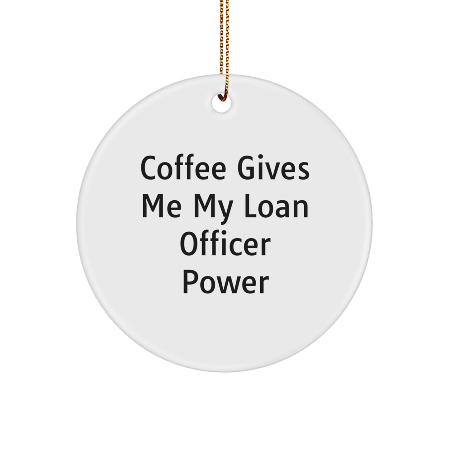 Funny Loan Officer Gifts, Christmas Unique Circle Ornaments, Coffee Gives Me My Loan Officer Power, Gift from Friends to Family - Image 1