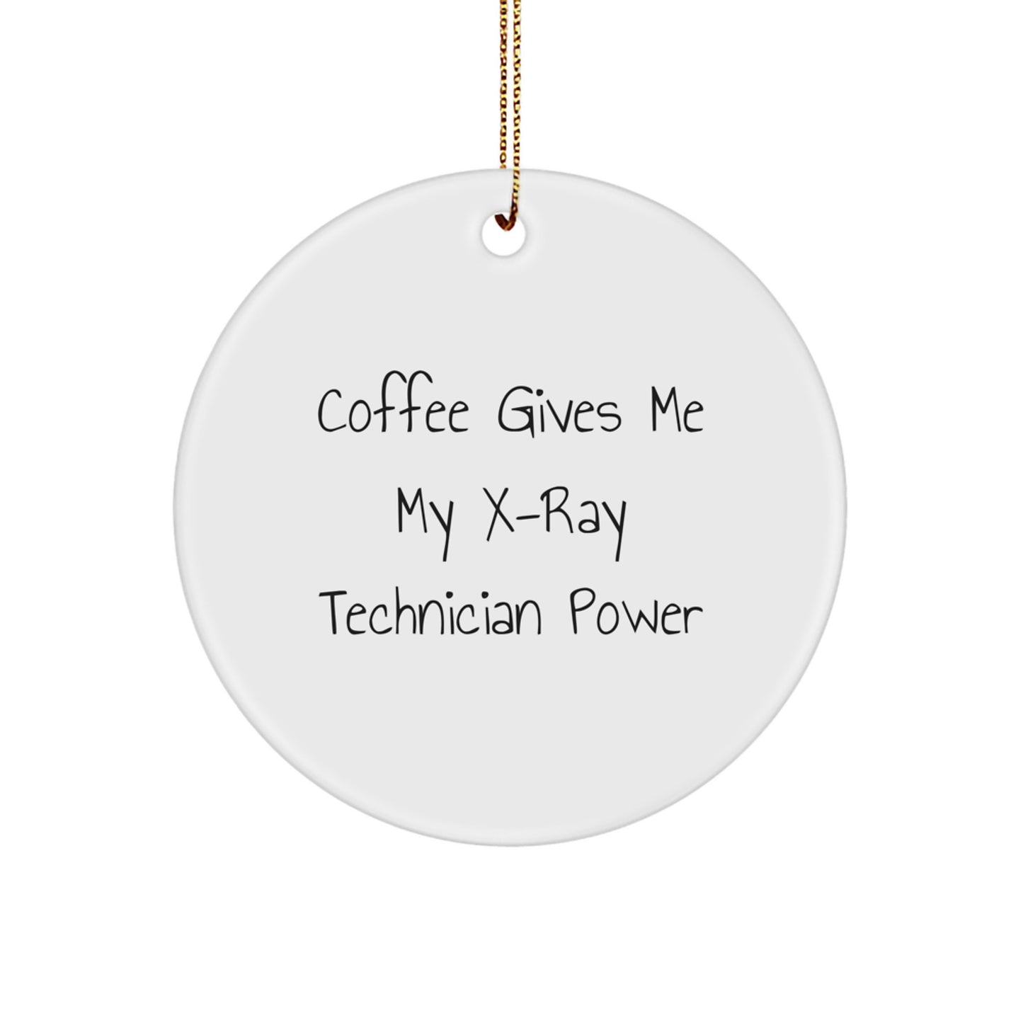 Funny X-Ray Technician Gifts from Friends to Family, 'Coffee Gives Me My X-ray Technician Power' Circle Ornament for Christmas - Image 1