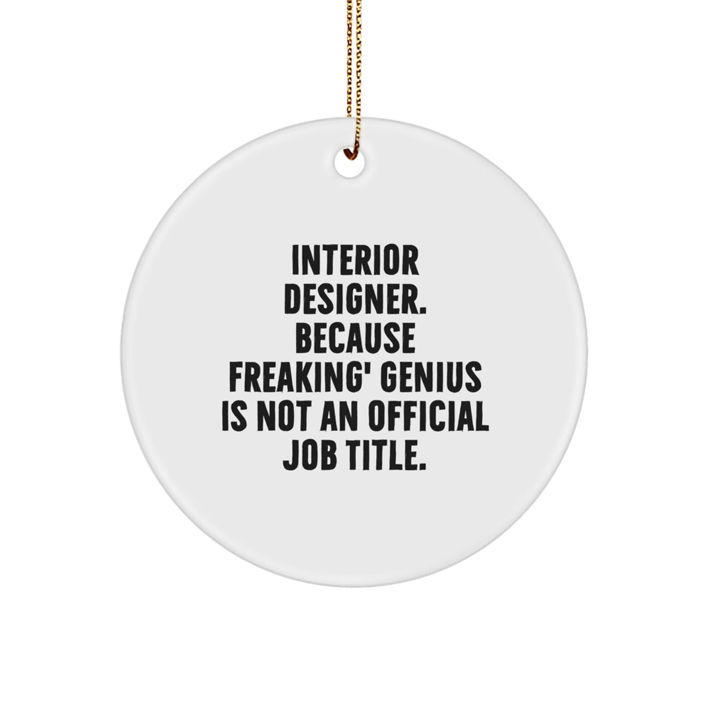 Interior Designer Gifts from Friends - Funny Circle Ornament, 'Interior Designer. Because Freaking' genius Is Not An Official Job Title.' - Christmas Unique Gifts - Image 1