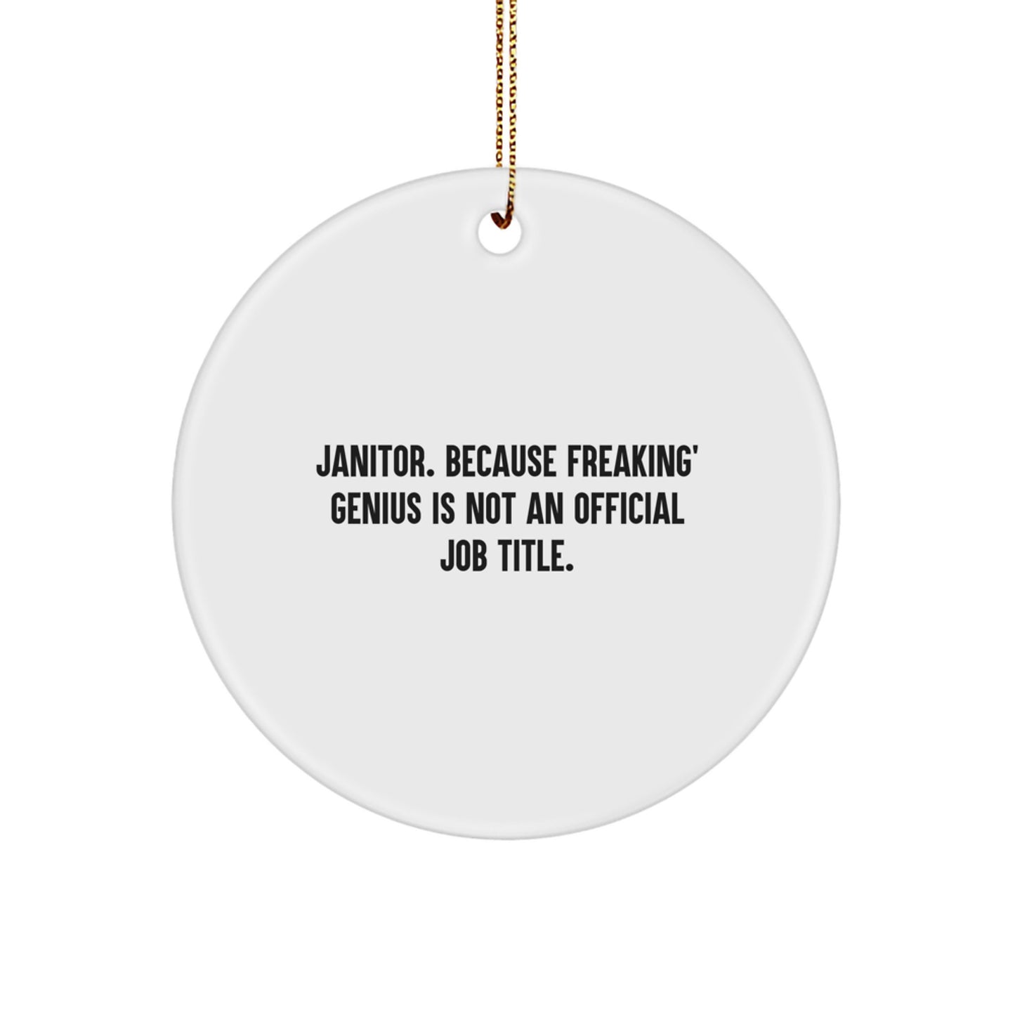 Janitor Gifts from Friends - Funny Circle Ornament for Men, Women, Coworkers, Family, and Janitors with Quote, 'Janitor. Because Freaking' genius Is Not An Official Job Title.' for Christmas - Image 1