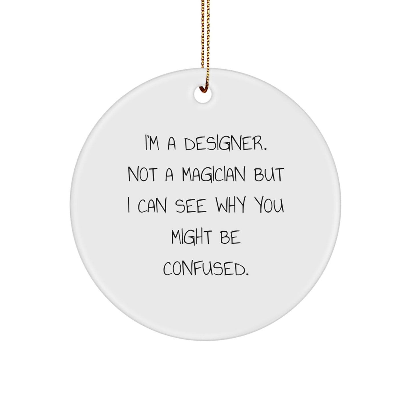 Designer Gifts from Friends, Family or Coworkers - Circle Ornament with Funny Quote, White, 2.75'' x 0.5 oz, MDF with High-Gloss Finish, Perfect for Christmas - Image 1