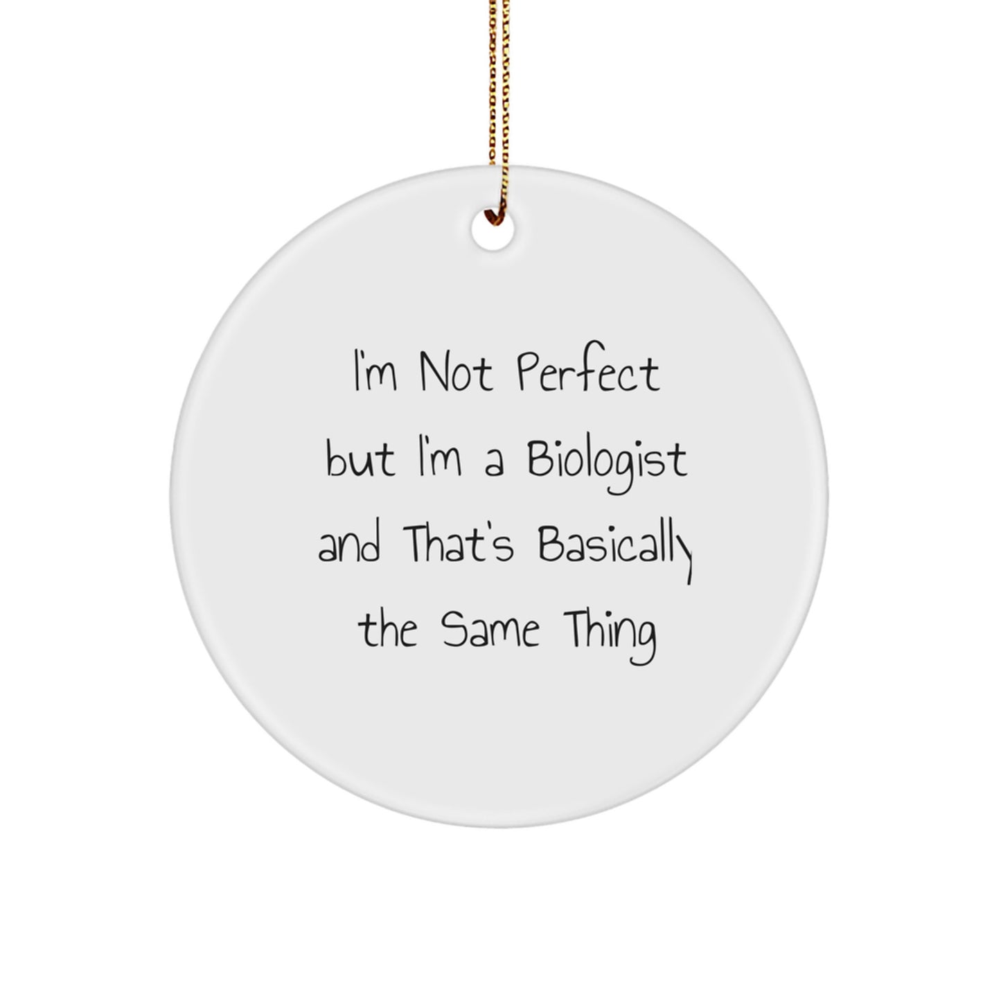 Funny Biologist Gifts for Him, Christmas Unique Circle Ornament from Friends, 'I'm Not Perfect But I'm A Biologist And That's Basically The Same Thing' Quote - Image 1