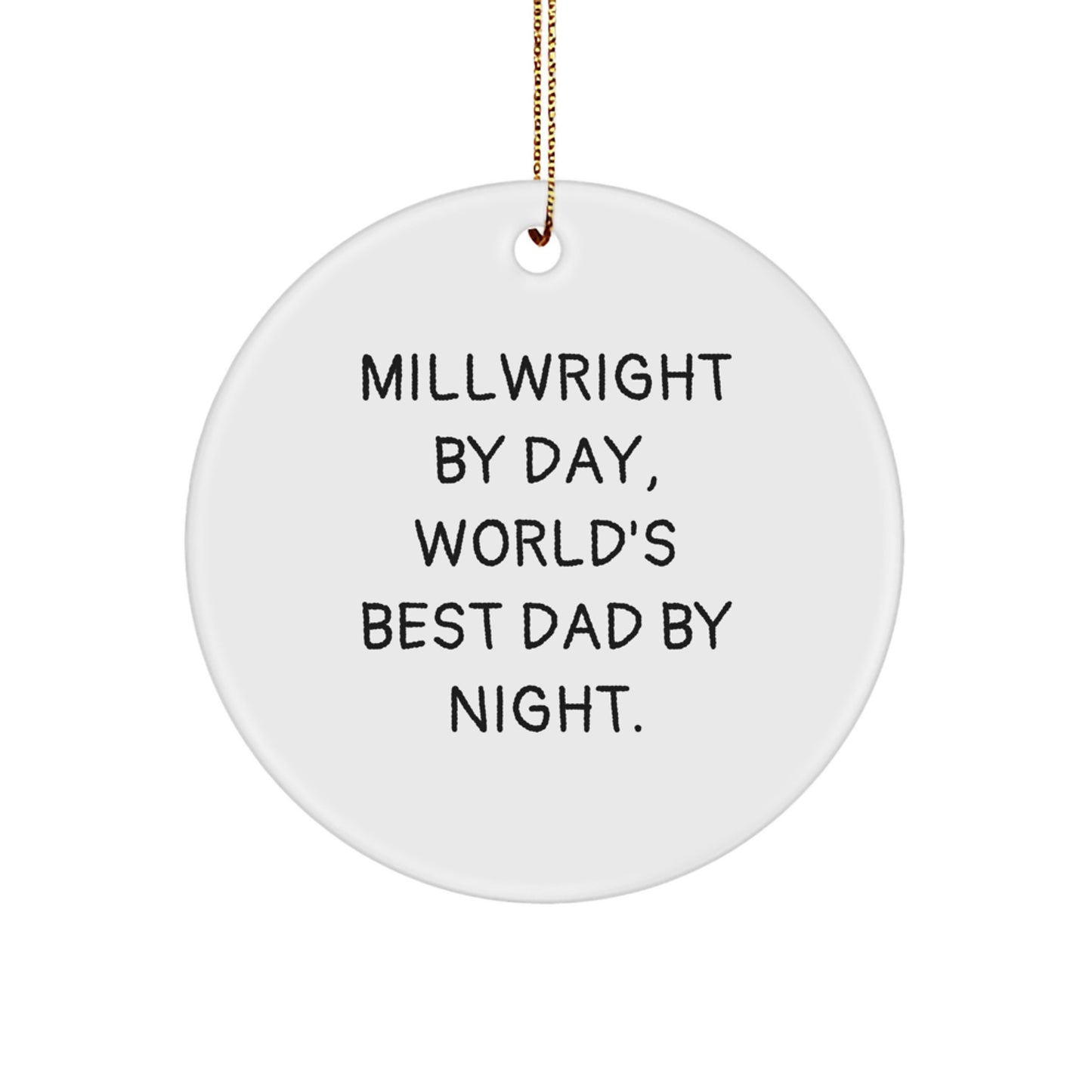 Funny Millwright Gifts for Men, Handmade Circle Ornament with Millwright By Day Quote, Christmas Unique Decorations from Dad - Image 1