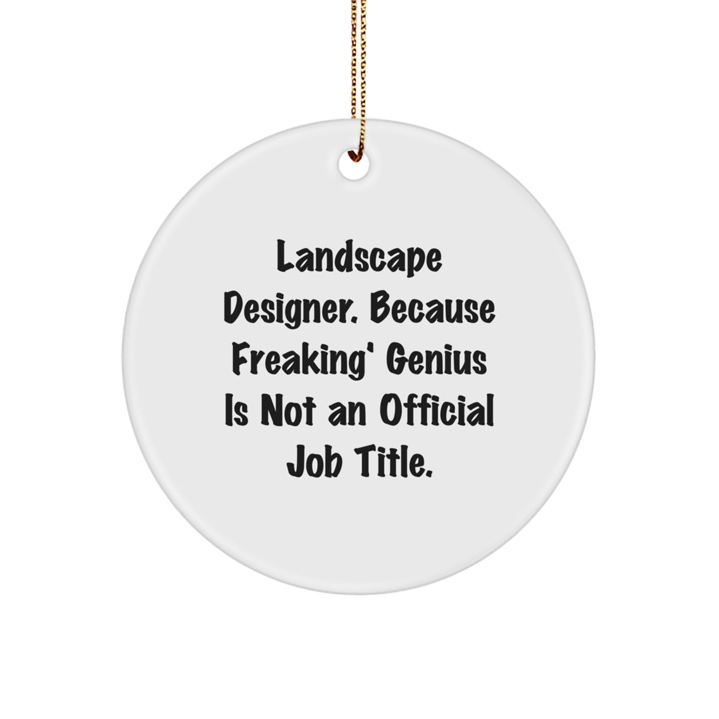 Funny Landscape Designer Gifts - Because Freaking' genius Is Not Official, Unique Circle Ornament for Home Decor, Gifts from Friends to Family - Image 1