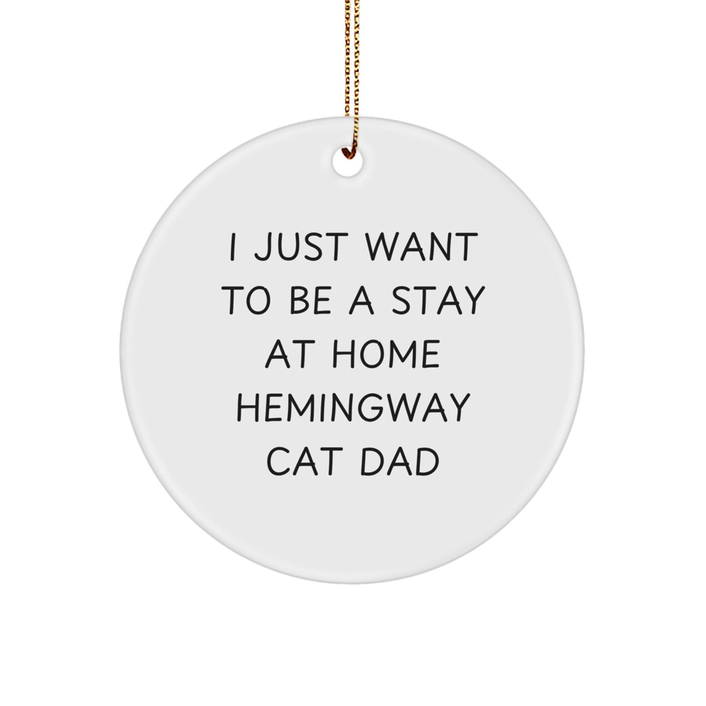Hemingway Cat Dad Gifts from Men to Friends - 'I Just Want To Be A Stay At Home Hemingway Cat Dad' Circle Ornament, Christmas Unique Presents for Him - Image 1