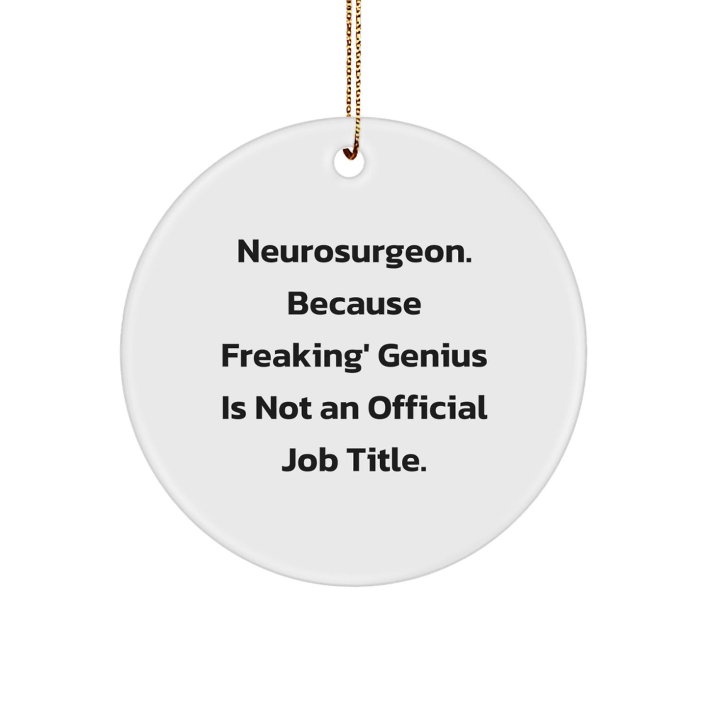 Funny Neurosurgeon Gifts for Friends, Christmas Unique Ornaments, 'Neurosurgeon. Because Freaking' genius Is Not An Official Job Title.' Circle Ornament - Image 1