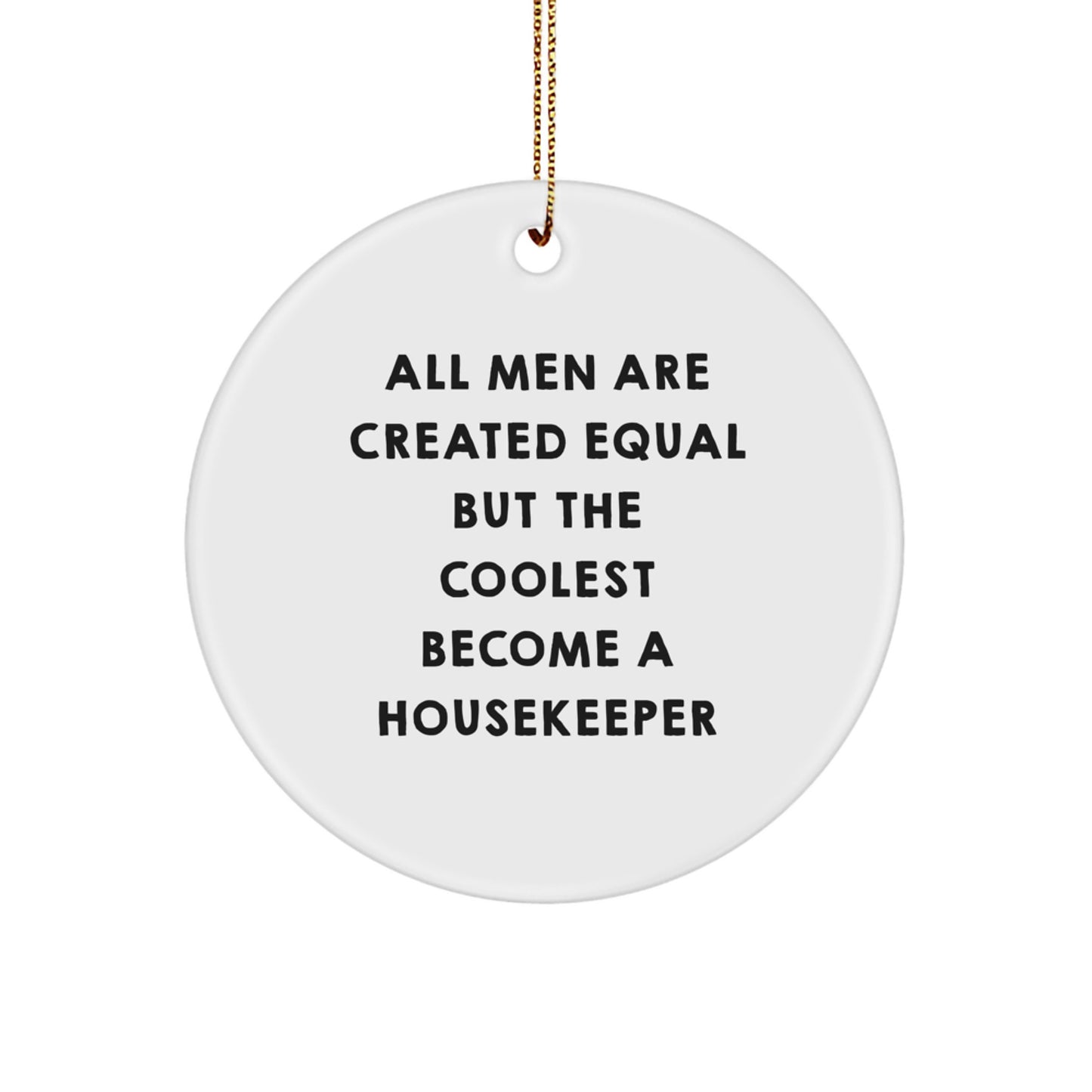Funny Housekeeper Gifts, All Men Are Created Equal But The Coolest Become A Housekeeper, Circle Ornament, Christmas Unique Presents for Housekeeper Friends - Image 1