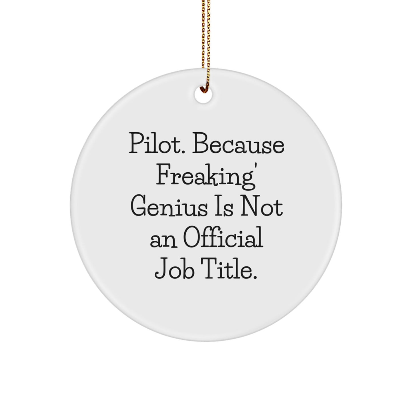 Funny Pilot Gifts from Friends for Christmas Unique Circle Ornament, 'Pilot. Because Freaking' genius Is Not An Official Job Title.', Pilot Lover - Image 1