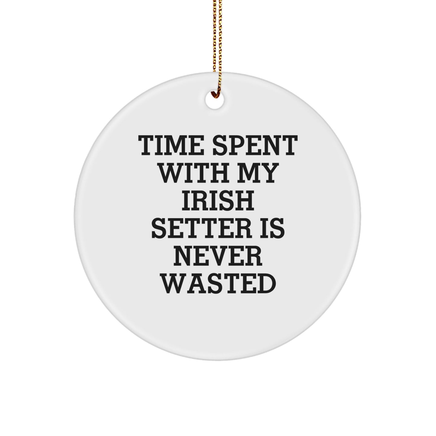 Irish Setter Dog Lover Gifts from Men - 'Time Spent With My Irish Setter Is Never Wasted' Circle Ornament for Christmas Unique Gifts - Image 1