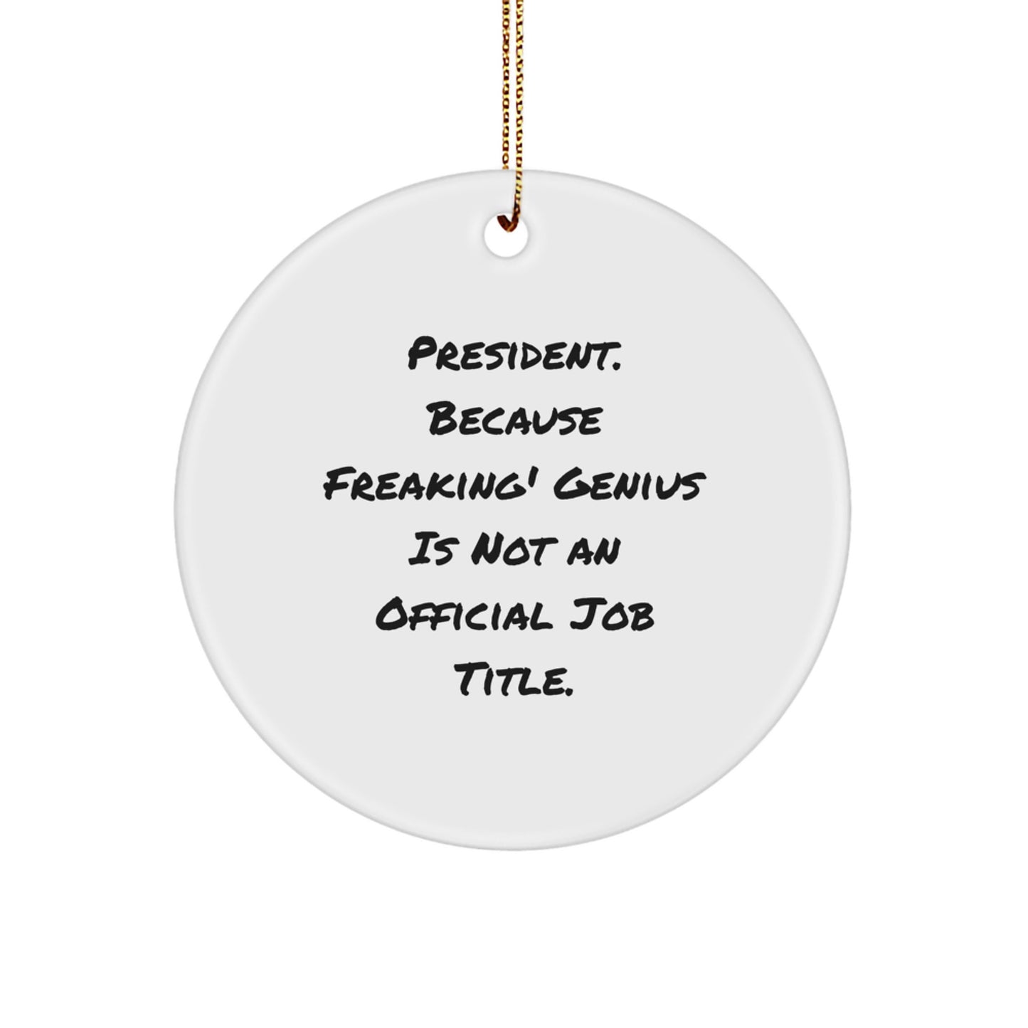 Funny President Gifts for President - Circle Ornament with Quote 'President. Because Freaking' genius Is Not An Official Job Title.' - Christmas Unique Gifts from Family to Friends - Image 1