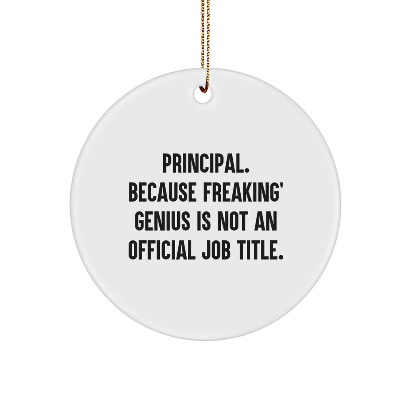 Funny Principal Gifts for Men - Principal Circle Ornament, 'Principal. Because Freaking' genius Is Not An Official Job Title.' - Image 1