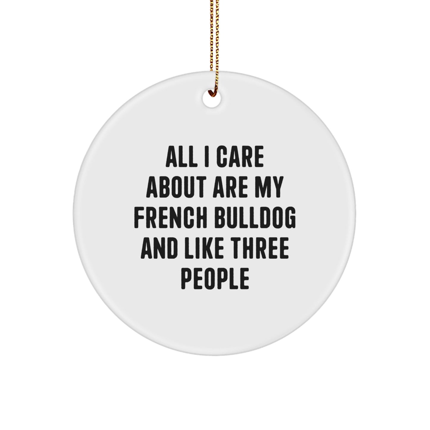 French Bulldog Fun Gifts from Friends, Funny Quote Circle Ornament for French Bulldog Lovers, Unique Christmas Unique Gifts for Him or Her - Image 1