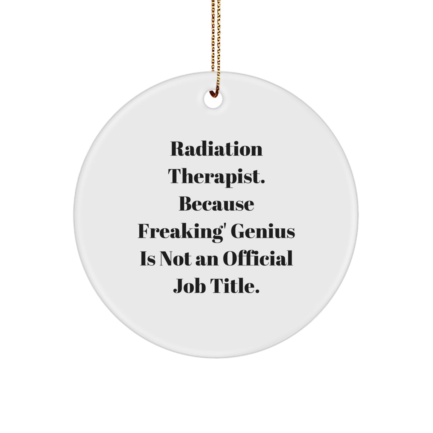 Funny Radiation Therapist Gifts, Christmas Unique Circle Ornaments for Radiation Therapist, 'Radiation Therapist. Because Freaking' genius Is Not An Official Job Title.' Circle Decoration - Image 1