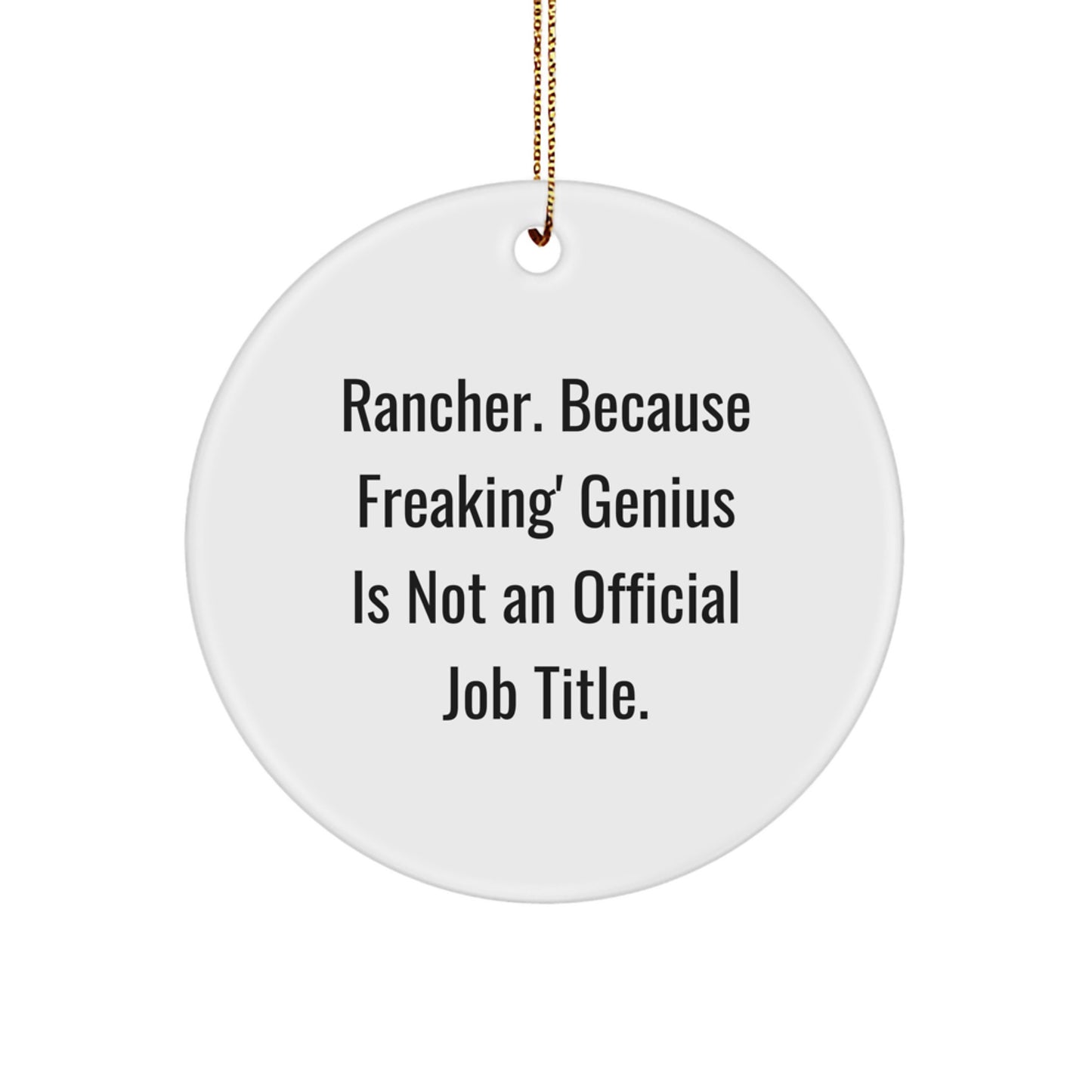Funny Rancher Gifts from Friends, Unique Circle Ornament for Men or Women, 'Rancher. Because Freaking' genius Is Not An Official Job Title.' - Image 1