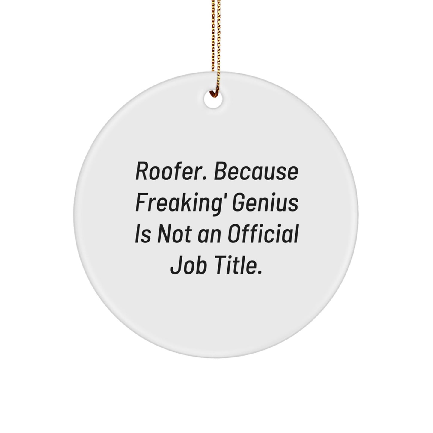 Funny Roofer Gifts from Friends - Christmas Unique Circle Ornament for Roofer - 'Roofer. Because Freaking' genius Is Not An Official Job Title.' - Image 1