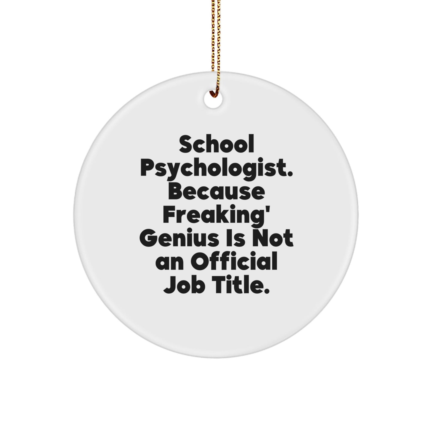 Funny School Psychologist Gifts from Men to Family - 'School Psychologist. Because Freaking' genius Is Not An Official Job Title.' Circle Ornament for Christmas Unique - Image 1