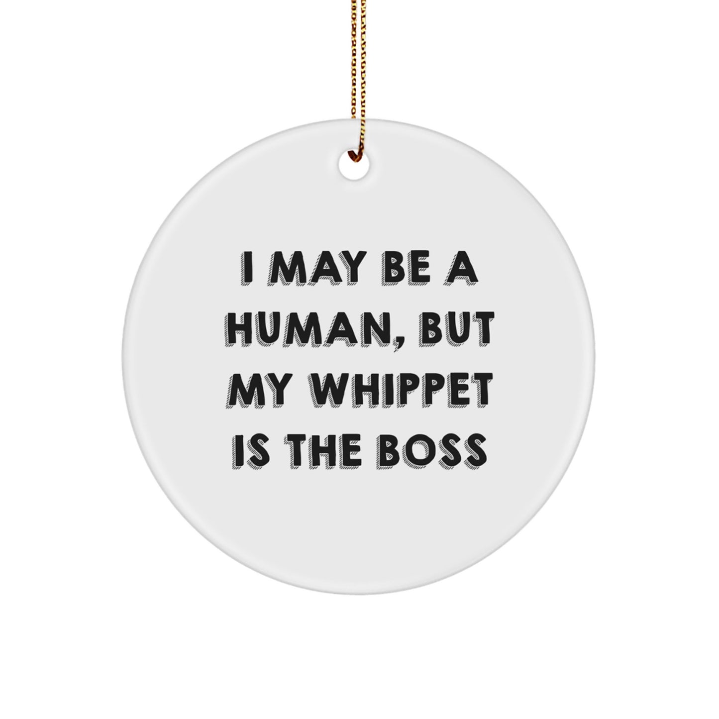 Christmas Whippet Dog Gifts from Family, Funny Circle Ornament Quotes for Whippet Dog Lovers, I May Be A Human, But My Whippet Is The Boss - Image 1