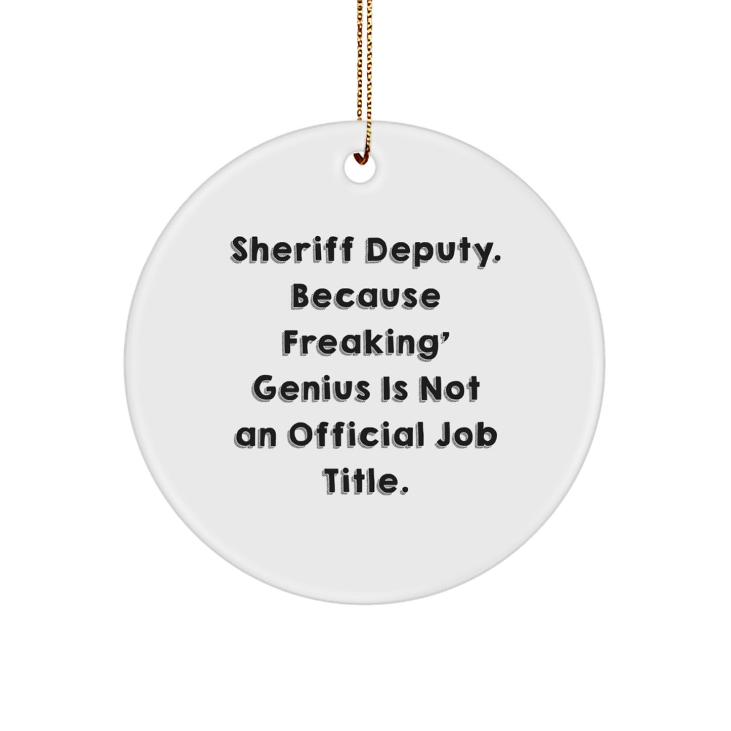 Funny Sheriff Deputy Gifts from Men for Christmas Unique Gifts, Sheriff Deputy Circle Ornament, Because Freaking' genius Is Not An Official Job Title. - Image 1