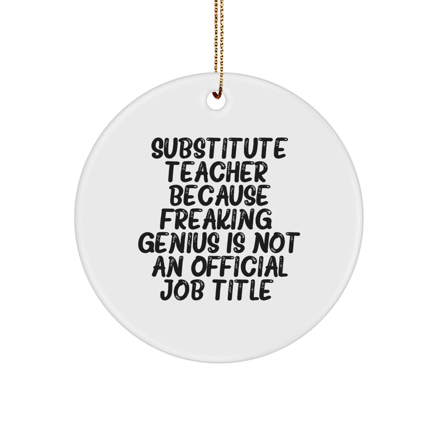 Funny Substitute Teacher Gifts for Women from Friends and Family - 'Substitute Teacher Because Freaking genius' Circle Ornament - Image 1